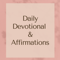 Daily Devotional & Affirmations